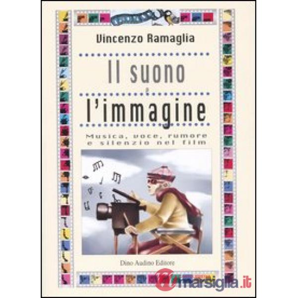 Suono e l'immagine. Musica, voce, rumore e silenzio nei film (Il)
