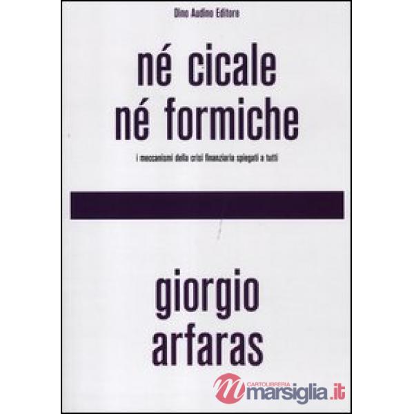 Né cicale né formiche. I meccanismi della crisi finanziaria spiegati a tutti