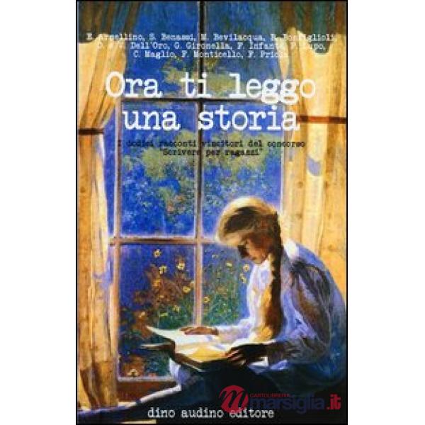 Ora ti leggo una storia. I dodici racconti vincitori del concorso «Scrivere per 