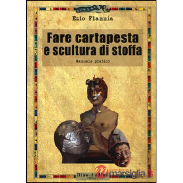 Fare cartapesta e scultura di stoffa. Ediz. illustrata