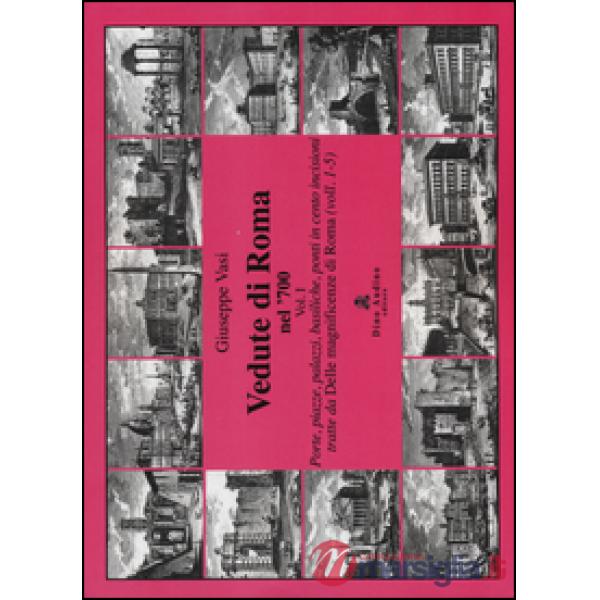 Vedute di Roma nel '700. Vol. 1: Porte, piazze, palazzi, basiliche, ponti in cen