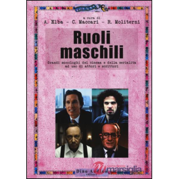 Ruoli maschili. Grandi monologhi del cinema e della serialità ad uso di attori e scrittori