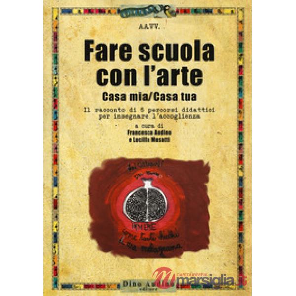 Fare scuola con l'arte. Casa mia/casa tua. Il racconto di 5 percorsi didattici p