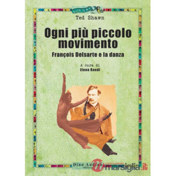 Ogni più piccolo movimento. François Delsarte e la danza
