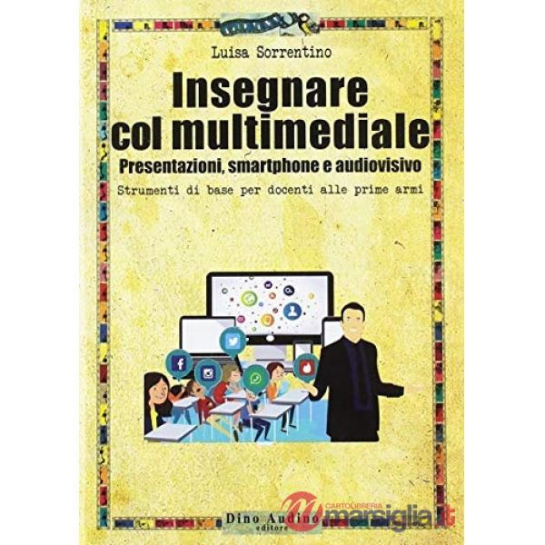 Insegnare col multimediale. Presentazioni, smartphone e audiovisivo
