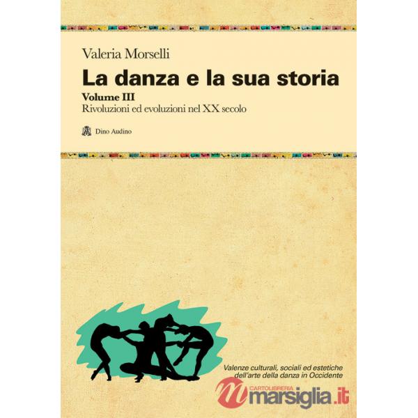 DANZA E LA SUA STORIA (LA) VOLUME 3 RIVOLUZIONI ED EVOLUZIONI NEL XX S