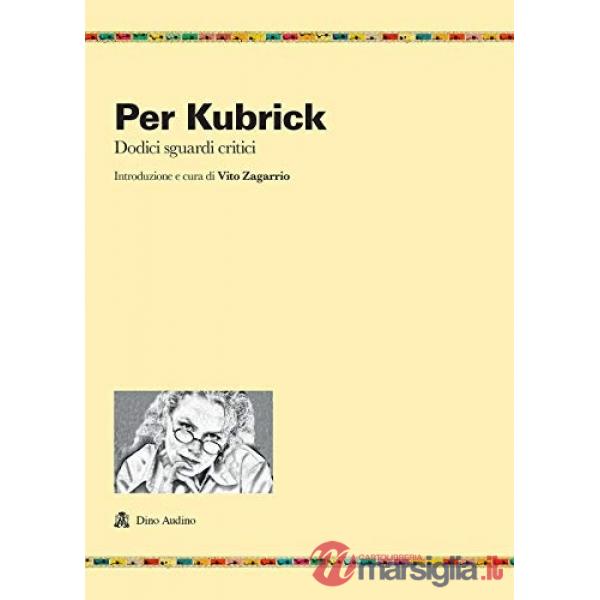 Per Kubrick. Dodici sguardi critici