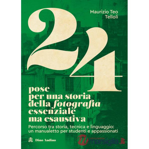 24 POSE PER UNA STORIA DELLA FOTOGRAFIA ESSENZIALE MA ESAUSTIVA