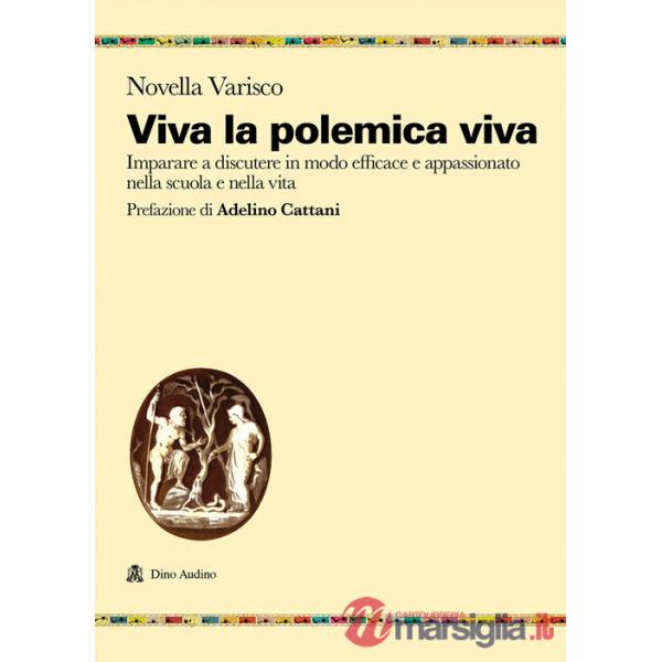 Viva la polemica viva. Imparare a discutere in modo efficace e appassionato nella scuola e nella vita