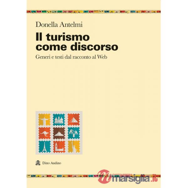 Turismo come discorso. Generi e testi dal racconto al web (Il)