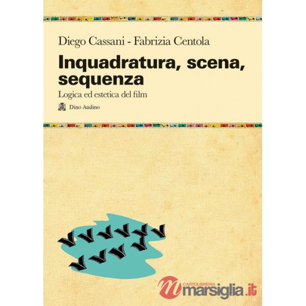 Inquadratura, scena, sequenza. Logica ed estetica del film
