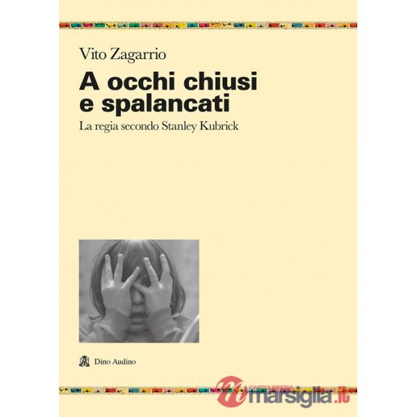 A occhi chiusi e spalancati. La regia secondo Stanley Kubrick