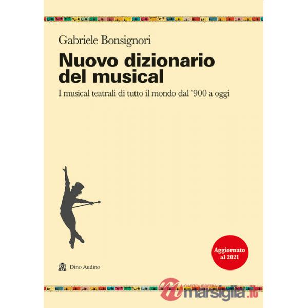 Nuovo dizionario del musical. I musical teatrali di tutto il mondo dal '900 a oggi