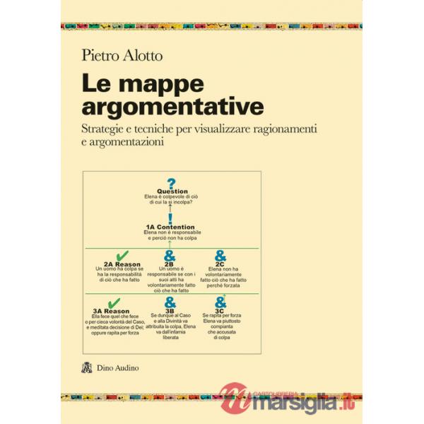 Mappe argomentative. Strategie e tecniche per visualizzare ragionamenti e argomentazioni (Le)