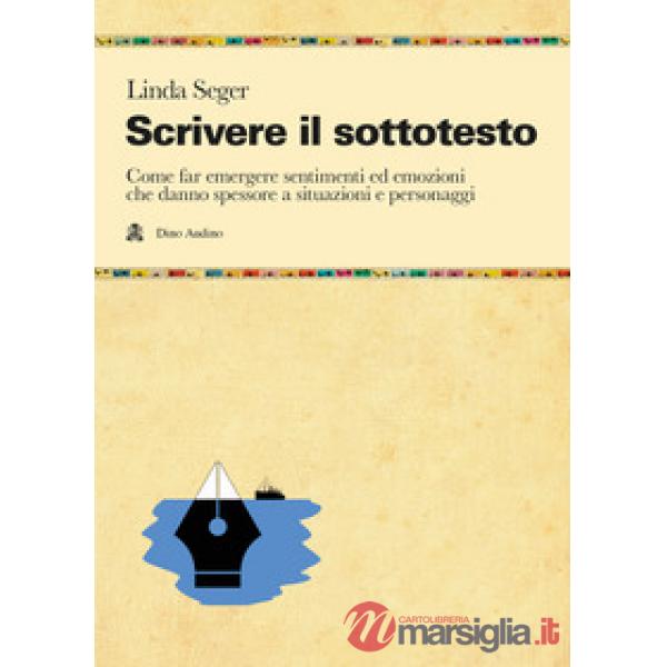 Scrivere il sottotesto. Come far emergere sentimenti ed emozioni che danno spessore a situazioni e personaggi