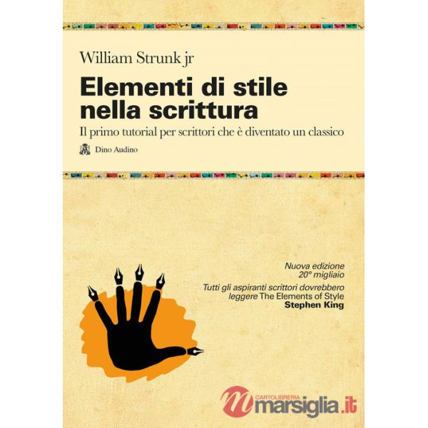 Elementi di stile nella scrittura. Il primo tutorial per scrittori che è diventato un classico. Nuova ediz.
