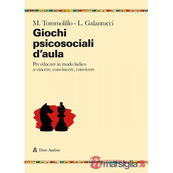 Giochi psicosociali d'aula. Per educare in modo ludico a vincere, convincere, convivere