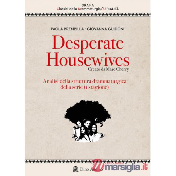 Desperate housewives. Creato da Marc Cherry. Analisi della struttura drammaturgica della serie (1ª stagione)