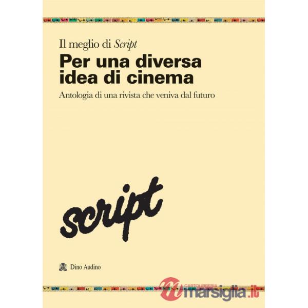 Meglio di Script (Il). Vol. 1: Per una diversa idea di cinema. Antologia di una rivista che veniva dal futuro