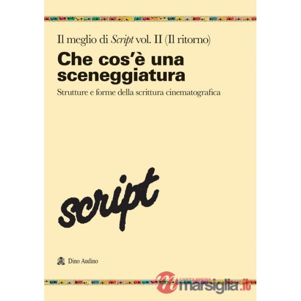 Meglio di Script (Il). Vol. 2: Che cos'è una sceneggiatura. Strutture e forme della scrittura cinematografica