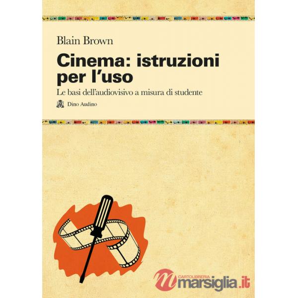 Cinema: istruzioni per l'uso. Le basi dell'audiovisivo a misura di studente