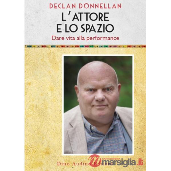 Attore e lo spazio. Dare vita alla performance (L')