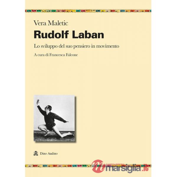 Rudolf Laban. Lo sviluppo del suo pensiero in movimento