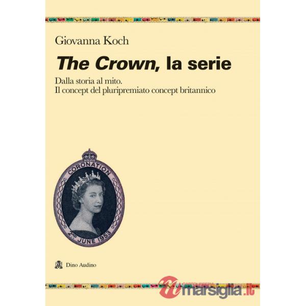 Crown. La serie. Dalla storia al mito. Il concept del pluripremiato biopic britannico (The)