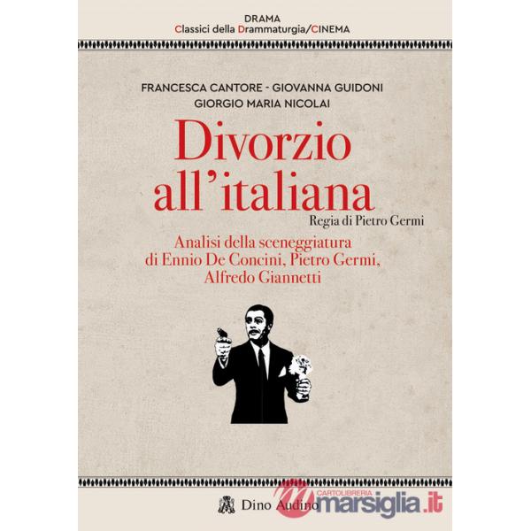 Divorzio all'italiana. Regia di Pietro Germi. Analisi della sceneggiatura di Ennio De Concini, Pietro Germi, Alfredo Giannetti