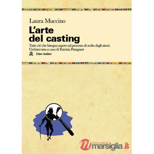 Arte del casting. Tutto ciò che bisogna sapere sul processo di scelta degli attori (L')