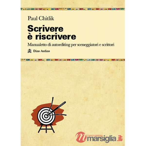 Scrivere è riscrivere. Manualetto di autoediting per sceneggiatori e scrittori