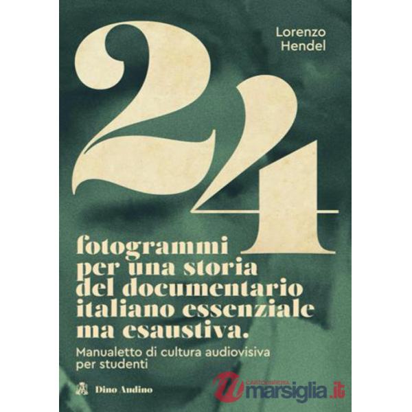 24 fotogrammi per una storia del documentario italiano essenziale ma esaustiva. Manualetto di cultura audiovisiva per studenti