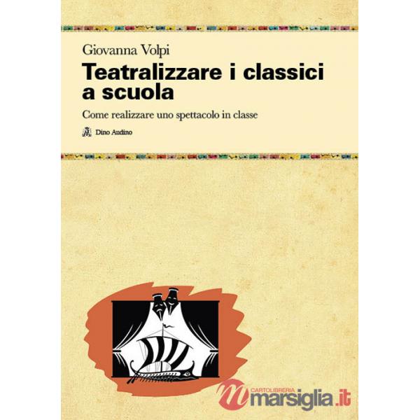 Teatralizzare i classici a scuola. Come realizzare uno spettacolo in classe