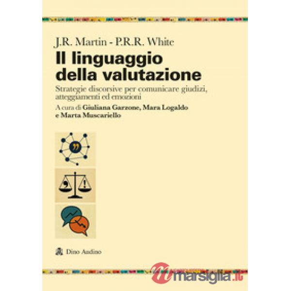 Linguaggio della valutazione. Strategie discorsive per comunicare giudizi, atteggiamenti ed emozioni (Il)