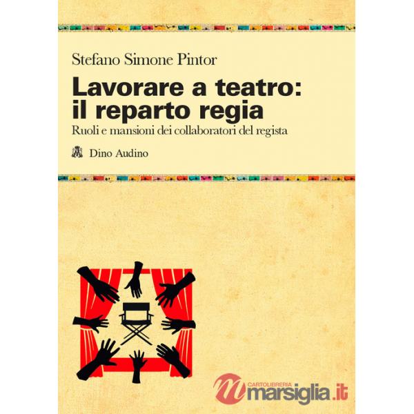 Lavorare a teatro: il reparto regia. Ruoli e mansioni dei collaboratori dei regista
