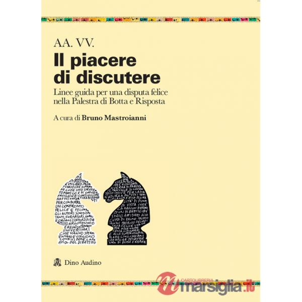 Piacere di discutere. Linee guida per una disputa felice nella Palestra di Botta e Risposta (Il)