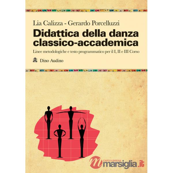 Didattica della danza classico-accademica. Linee metodologiche e testo programmatico per il I, II e III Corso