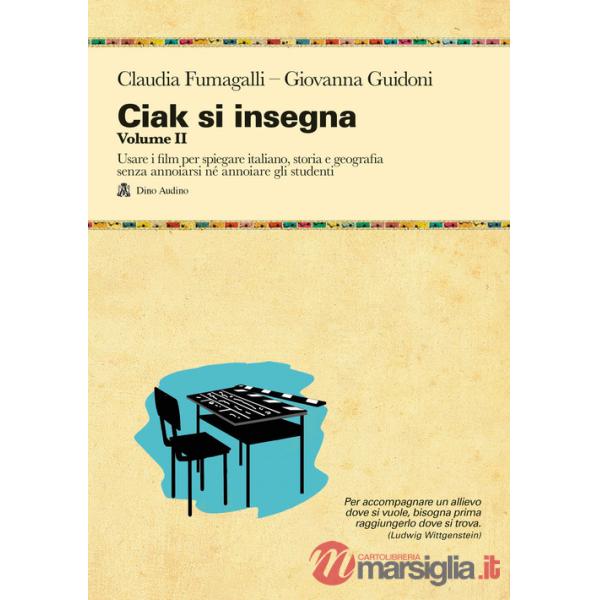 Ciak si insegna. Vol. 2: Usare i film per spiegare italiano, storia e geografia senza annoiarsi né annoiare gli studenti