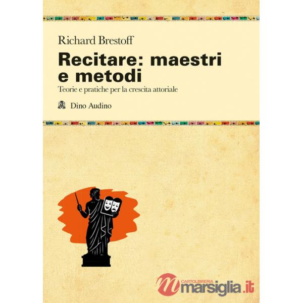 Recitare: maestri e metodi. Teorie e pratiche per la crescita attoriale