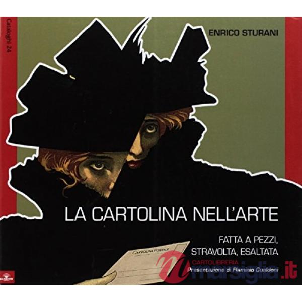 Cartoline nell'arte. Fatte a pezzi, stravolte, magnificate. Ediz. illustrata (Le
