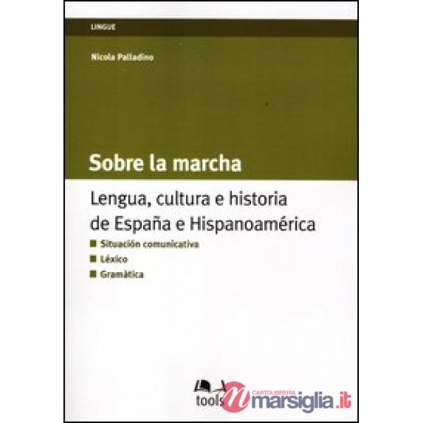 Sobre la marcha. Lengua, cultura e historia de España e Hispanoamerica. Ediz. it
