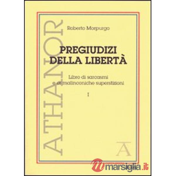 Pregiudizi della libertà. Libro di sarcasmi e di malinconiche superstizioni