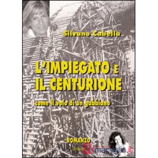 Impiegato e il centurione. Come il volo di un gabbiano (L')