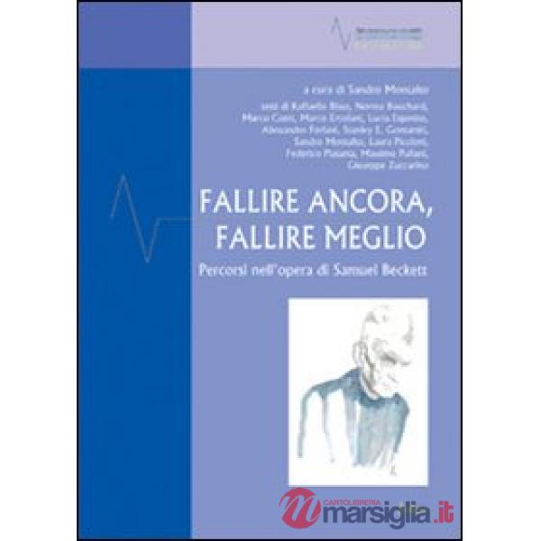 Fallire ancora, fallire meglio. Percorsi nell'opera di Samuel Beckett