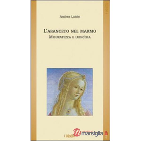 Aranceto nel marmo. Misuratezza e ludicìzia (L')