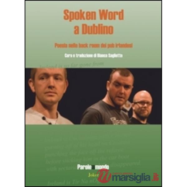 Spoken word a Dublino. Poesie nelle back room dei pub irlandesi. Ediz. italiana 