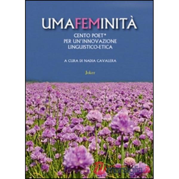 Umafeminità. Cento poeti per un'innovazione linguistico-etica