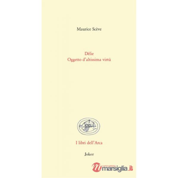 Délie. Oggetto di altissima virtù. Testo francese a fronte