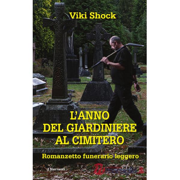 Anno del giardiniere al cimitero. Romanzetto funerario leggero (L')