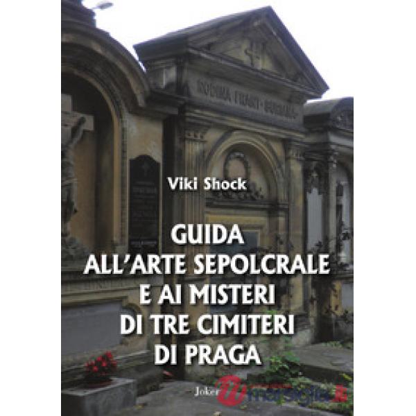 Guida all'arte sepolcrale e ai misteri di tre cimiteri di Praga